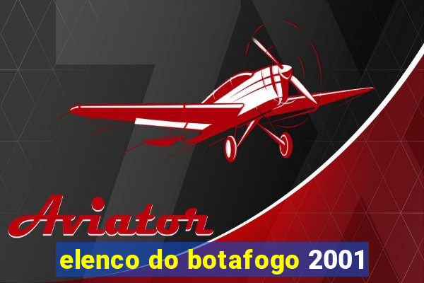 elenco do botafogo 2001